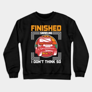 Finished Shoveling T - Shirt design Crewneck Sweatshirt